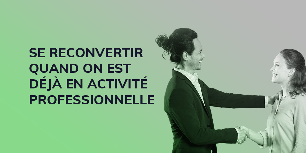 Se reconvertir quand on est déjà en activité professionnelle !